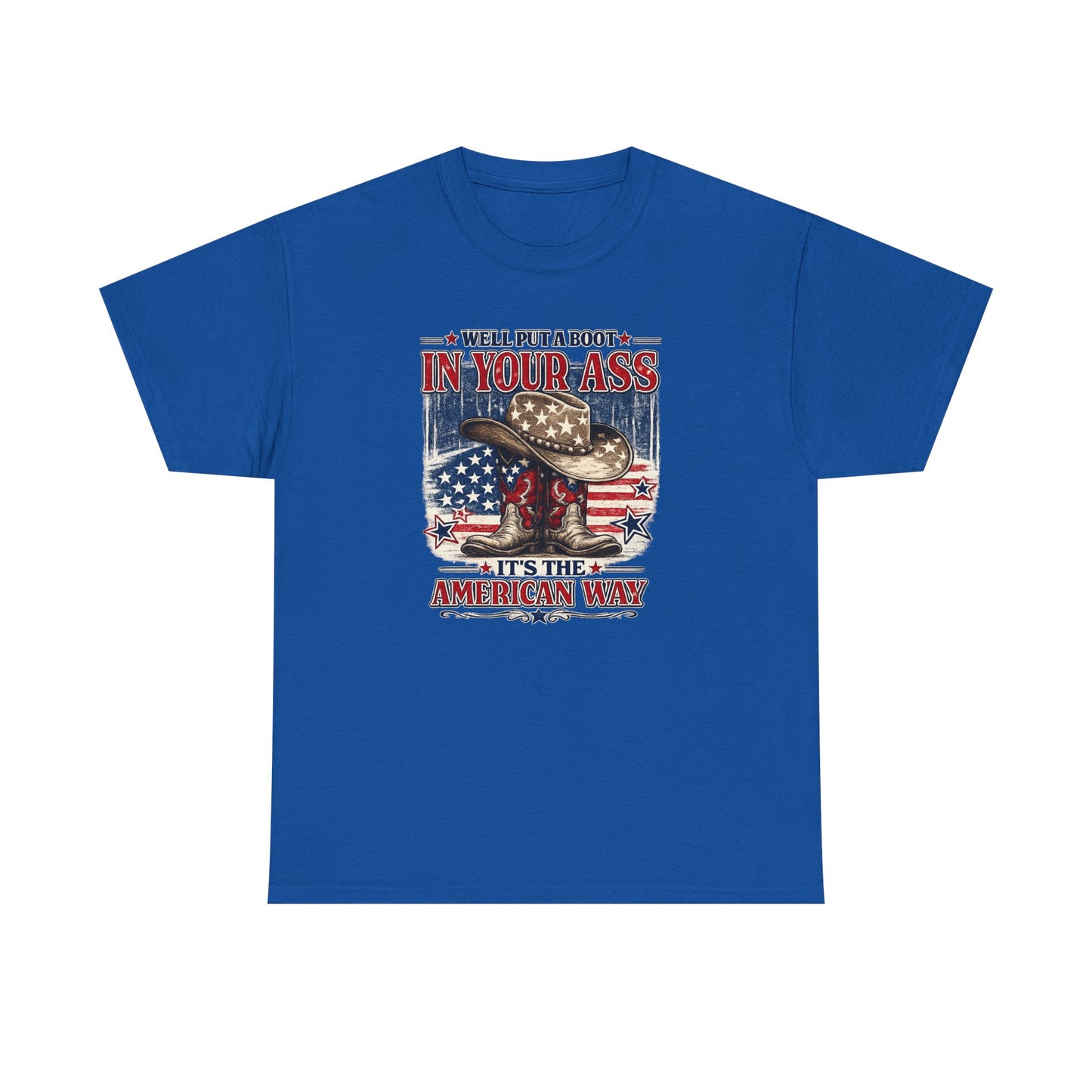 Patriotic Cowboy Boot Tee — "We'll Put a Boot in Your Ass, It's the American Way"