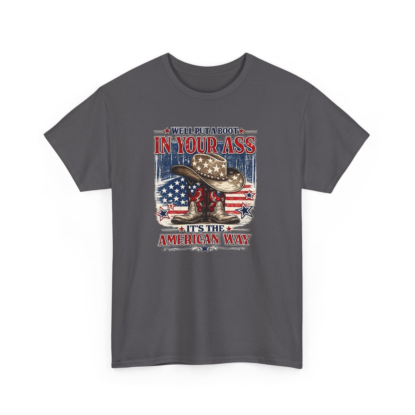Patriotic Cowboy Boot Tee — "We'll Put a Boot in Your Ass, It's the American Way"