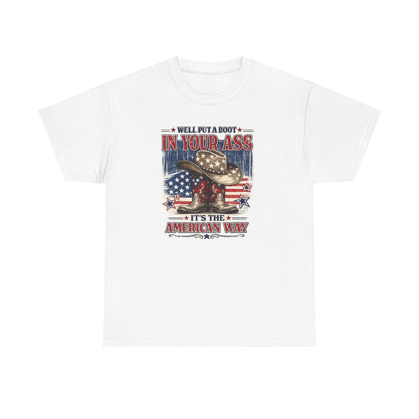 Patriotic Cowboy Boot Tee — "We'll Put a Boot in Your Ass, It's the American Way"