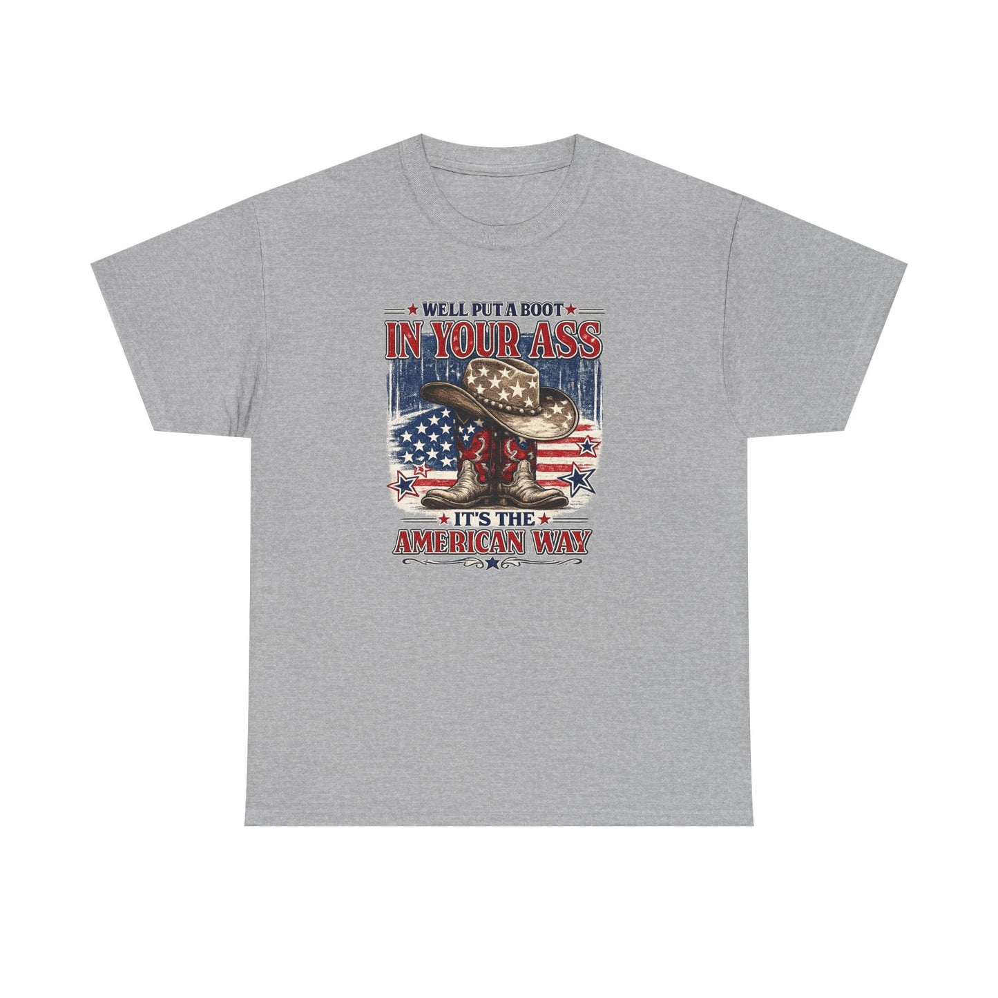 Patriotic Cowboy Boot Tee — "We'll Put a Boot in Your Ass, It's the American Way"