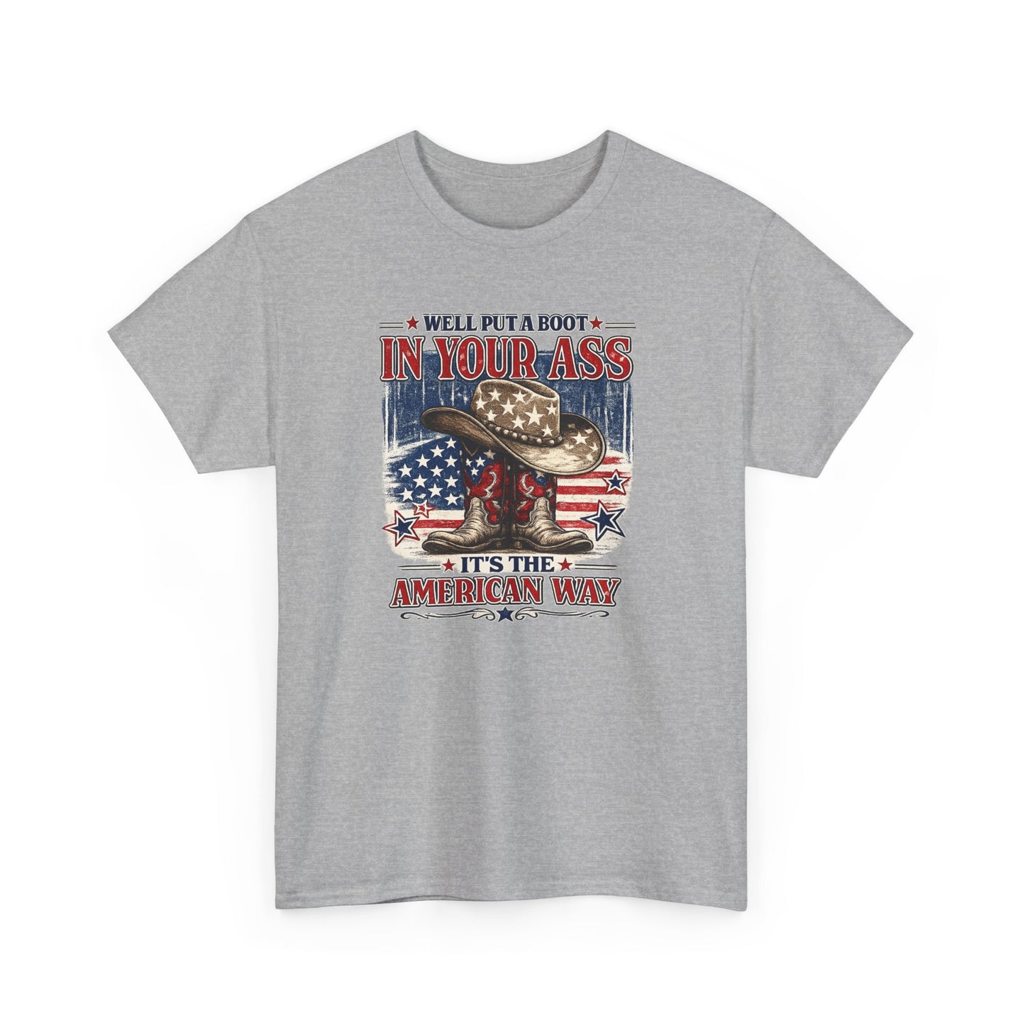 Patriotic Cowboy Boot Tee — "We'll Put a Boot in Your Ass, It's the American Way"
