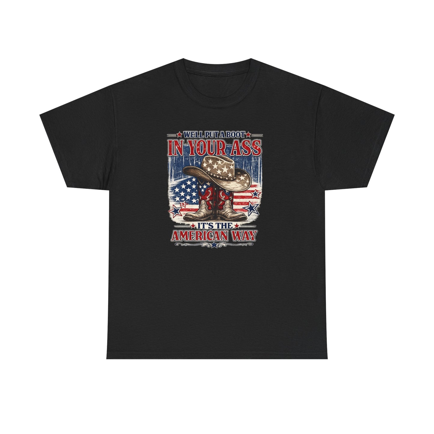 Patriotic Cowboy Boot Tee — "We'll Put a Boot in Your Ass, It's the American Way"