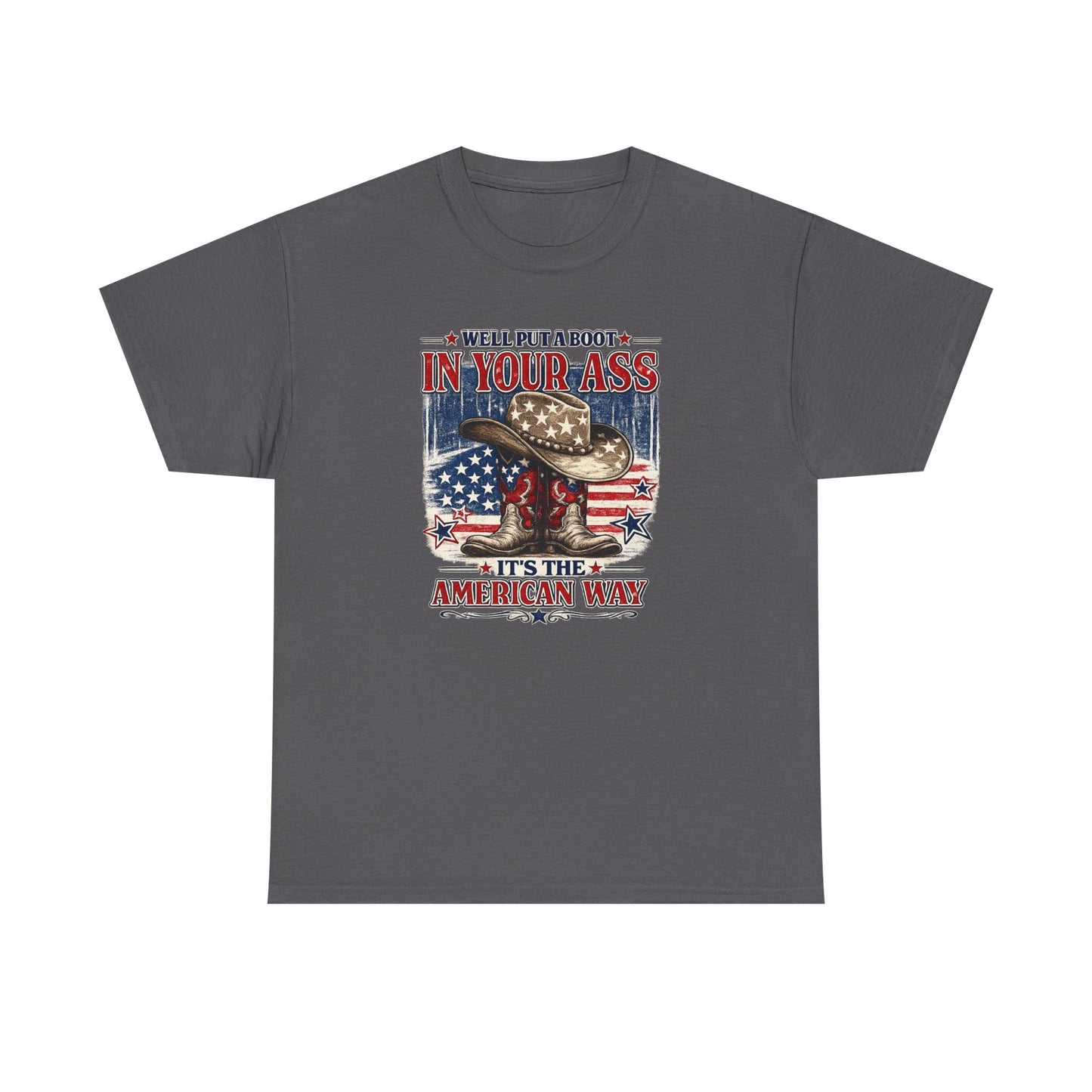 Patriotic Cowboy Boot Tee — "We'll Put a Boot in Your Ass, It's the American Way"