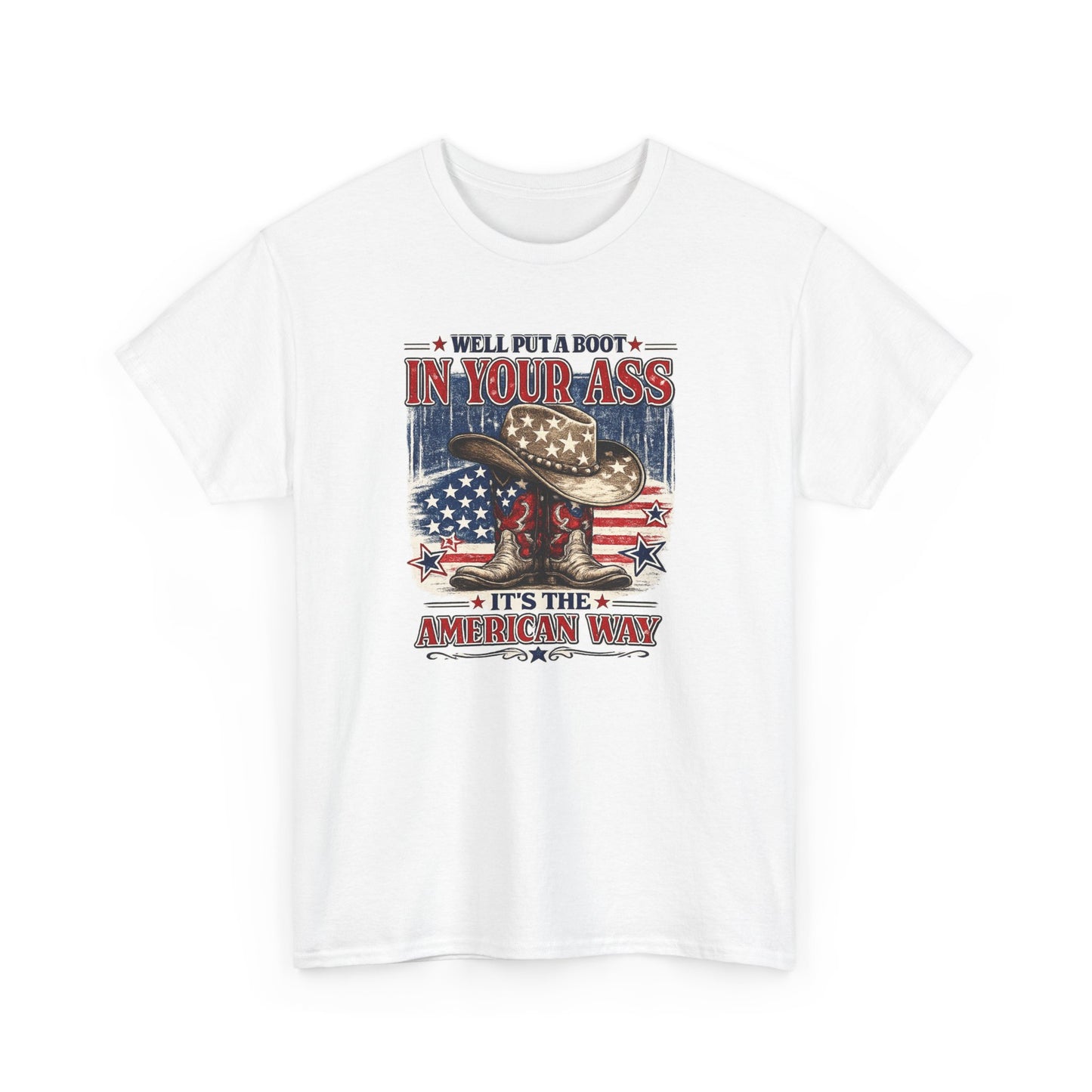 Patriotic Cowboy Boot Tee — "We'll Put a Boot in Your Ass, It's the American Way"