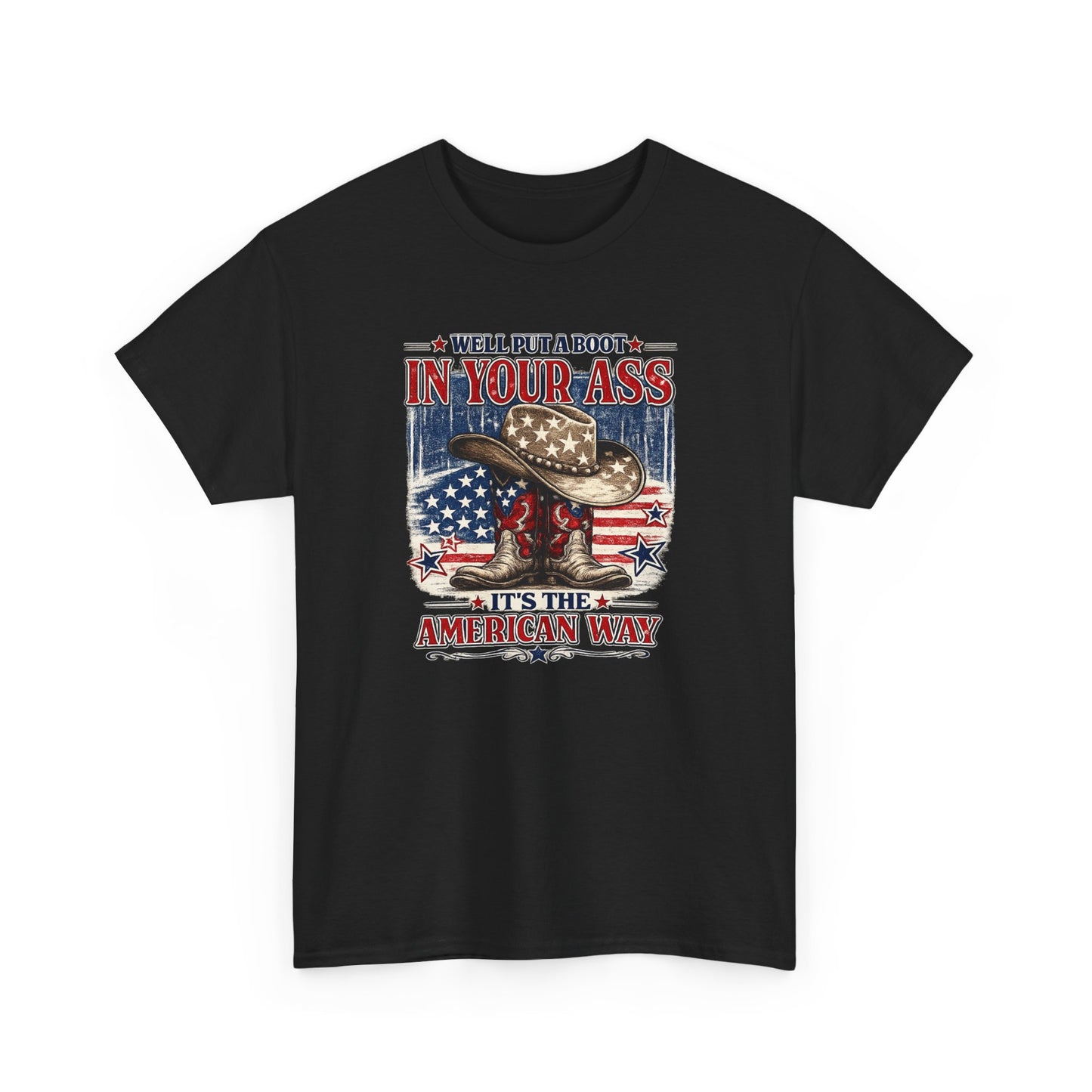 Patriotic Cowboy Boot Tee — "We'll Put a Boot in Your Ass, It's the American Way"