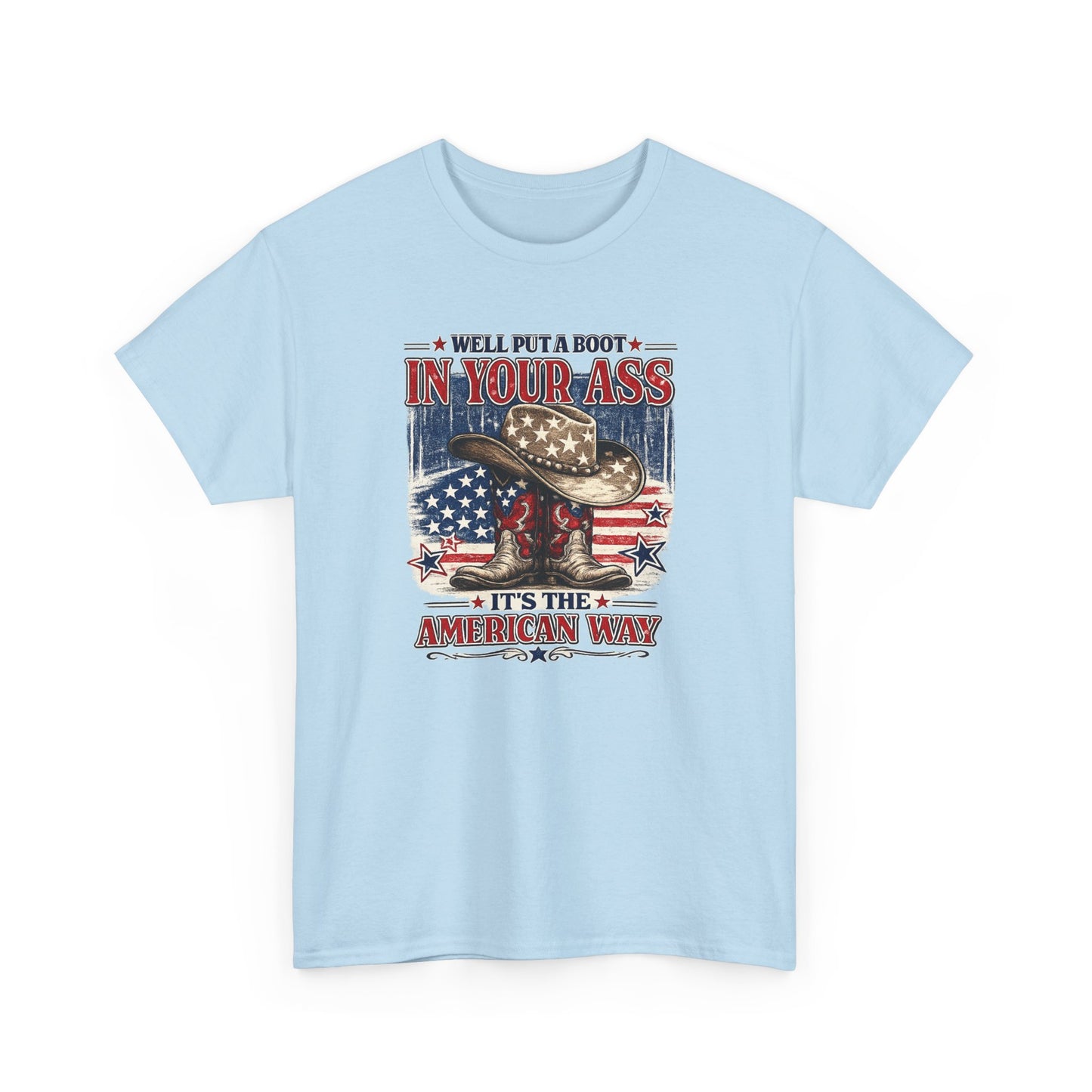 Patriotic Cowboy Boot Tee — "We'll Put a Boot in Your Ass, It's the American Way"