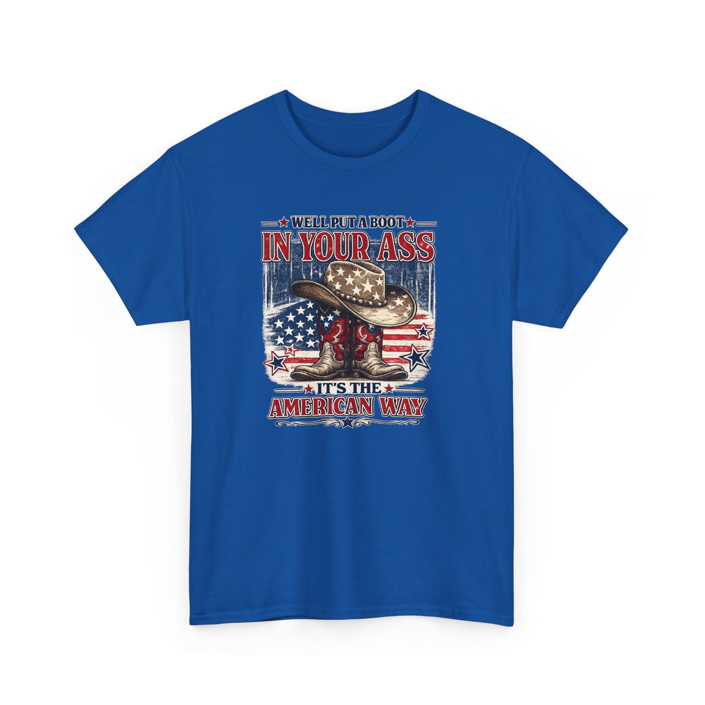 Patriotic Cowboy Boot Tee — "We'll Put a Boot in Your Ass, It's the American Way"