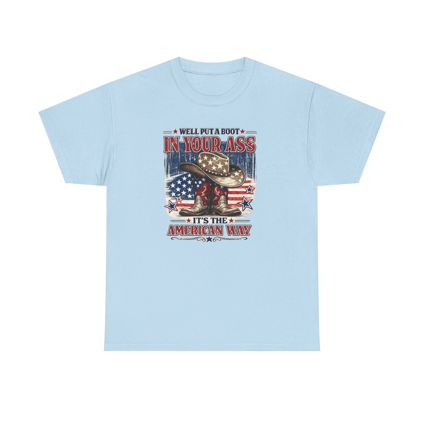 Patriotic Cowboy Boot Tee — "We'll Put a Boot in Your Ass, It's the American Way"
